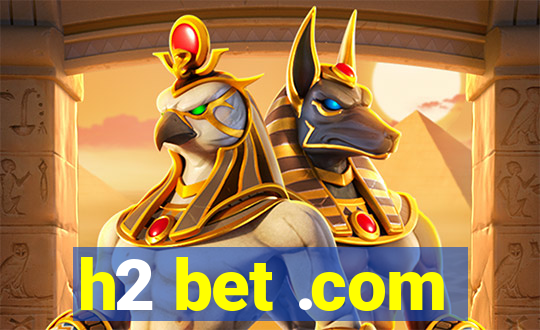 h2 bet .com